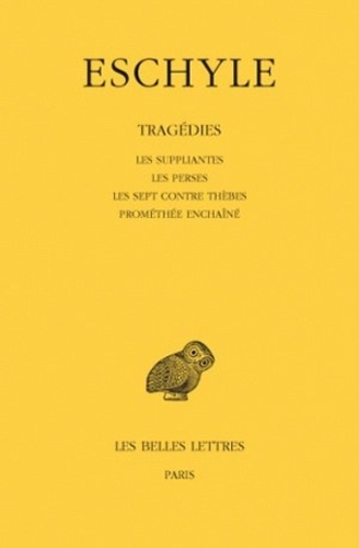  Eschyle - Tragédies - Les suppliantes ; Les perses ; Les sept contre Thèbes ; Prométhée enchaîné.
