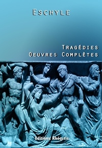  Eschyle - Tragédies - Oeuvres complètes.