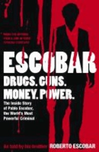 Escobar - The Inside Story of Pablo Escobar, the World's Most Powerful Criminal.