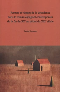 Formes et visages de la décadence dans le roman espagnol contemporain de la fin du XXe au début du XXIe siècle