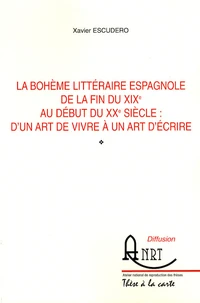 La bohème littéraire espagnole de la fin du XIXe siècle au début du XXe siècle : d'un art de vivre à un art d'écrire