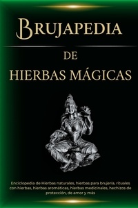  Esencia Esotérica - Brujapedia de Hierbas mágicas: Enciclopedia de Hierbas naturales, hierbas para brujería, rituales con hierbas y más.