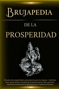 Brujapedia de la prosperidad: Rituales de prosperidad y abundancia para la riqueza