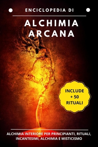  Esencia Esotérica - Enciclopedia di Alquimia Arcana: Alchimia interiore per principianti, rituali, incantesimi, alchimia e misticismo.
