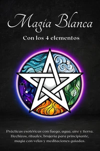 Magia blanca con los 4 elementos. Prácticas esotéricas con fuego, agua, aire y tierra.