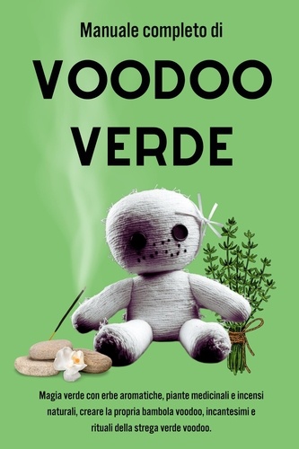  Esencia Esotérica - Manuale completo di Voodoo Verde: Magia verde con erbe aromatiche, piante medicinali e incensi naturali.