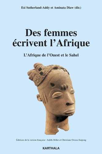 Esi Sutherland-Addy et Aminata Diaw - Des femmes écrivent l'Afrique - L'Afrique de l'Ouest et le Sahel.