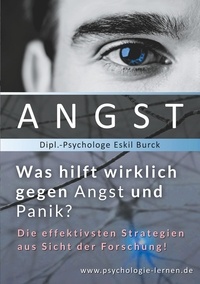 Eskil Burck - Angst - Was hilft wirklich gegen Angst und Panikattacken? - Die effektivsten Strategien gegen Angst und Panik aus Sicht der Forschung.