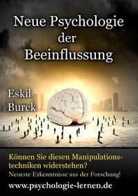 Eskil Burck - Neue Psychologie der Beeinflussung - Die Erforschung der Manipulation.