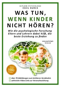 Eskil Burck - Was tun, wenn Kinder nicht hören? - Wie die psychologische Forschung Eltern und Lehrern dabei hilft, die beste Erziehung zu finden (Erziehungspsychologie, Klassenführung, Pädagogische Psychologie).