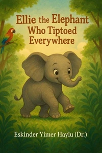 Ellie the Elephant Who Tiptoed Everywhere