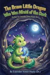 The Brave Little Dragon Who Was Afraid of the Dark