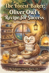 The Forest Baker: Oliver Owl’s Recipe for Success