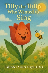 Tilly the Tulip Who Wanted to Sing