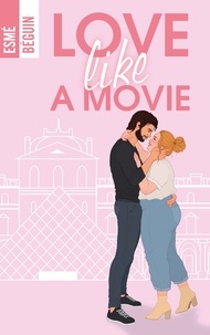 Ebooks téléchargements gratuits txt Love like a movie par Esmé Béguin ePub PDB (Litterature Francaise)