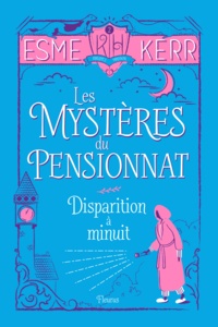  Esme Kerr et Charlotte Grossetête - Disparition à minuit - Les mystères du pensionnat - Tome 2.