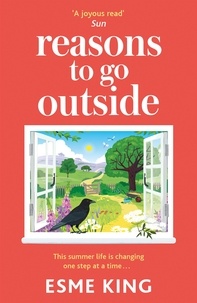 Esme King - Reasons To Go Outside - an uplifting, heartwarming novel about unexpected friendship and bravery.