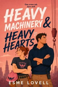 Heavy Machinery &amp; Heavy Hearts