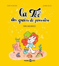 Esmé Planchon et Jeanne Balas - La fée des grains de poussière Tome 2 : Mini-vacances.
