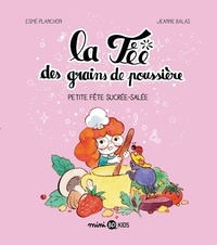 Esmé Planchon et Jeanne Balas - La fée des grains de poussière Tome 3 : Petite fête sucrée salée.