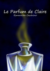 Esmeralda Ceschino - Le Parfum de Claire.