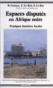 Roy etienne Le - Espaces disputés en Afrique noire - pratiques foncières locales.