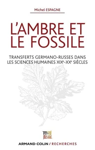 L'ambre et le fossile - Transferts germano-russes dans les sciences humaines XIXe-XXe