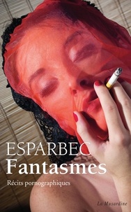  Esparbec - Fantasmes - Récits pornographiques.