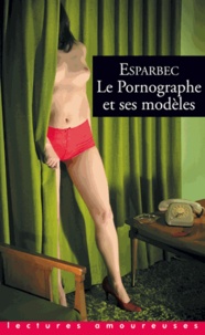  Esparbec - Le Pornographe et ses modèles.