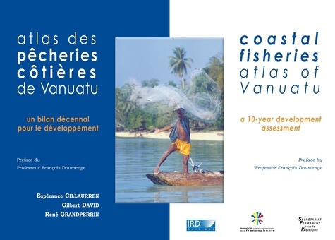 Atlas des pêcheries côtières de Vanuatu. Un bilan décennal pour le développement. Avec cd-rom. Coastal fisheries atlas of Vanuatu. A 10-year development assessment.