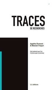 Agathe Dumont et Mariam Faquir - Traces de recherches N° 1 : Cet endroit que l'on n'arrive pas à nommer.