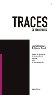 Michaël Allibert et Jérôme Grivel - Traces de recherches N° 2 : Brèves de recherche suivi de 9 ans.