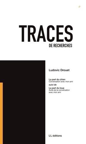 Ludovic Drouet - Traces de recherches N° 3 : La part du chien Suivi de La part du loup.