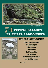 74 Petites balades et belles randonnées en Franche-Comté