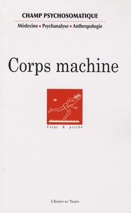 Annie Roux et Jean-Gabriel Ganascia - Champ Psychosomatique N° 44 : Corps machine.