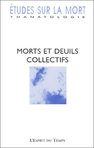 Michel Hanus et Marie-Frédérique Bacqué - Etudes sur la mort N° 123/2003 : Morts et deuils collectifs.