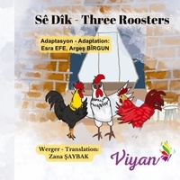Esra Efe et Arges Bîrgun - Three Roosters - Sê Dîk  : Three Roosters - Sê Dîk.