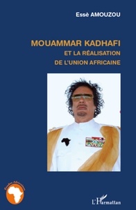Essè Amouzou - Mouammar Kadhafi et la réalisation de l'union africaine.
