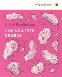 L'usine à têtes de gras