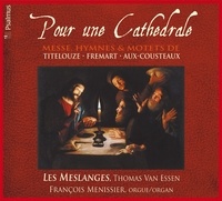 Essen thomas Van et François Ménissier - Pour une Cathédrale - Titelouze et les maîtres de chapelle du 17e siècle.