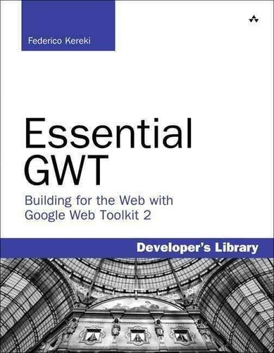 Essential GWT - Building for the Web with Google Web Toolkit 2.