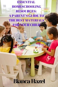 Essential Homeschooling Resources: A Parent’s Guide to the Best Materials for Your Child