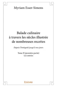 Balade culinaire à travers les siècles, illustrée de nombreuses recettes - Tome 2