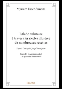 Balade culinaire à travers les siècles, illustrée de nombreuses recettes - Tome 3