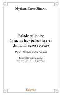 Balade culinaire à travers les siècles, illustrée de nombreuses recettes - Tome 3