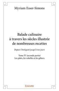 Balade culinaire à travers les siècles, illustrée de nombreuses recettes - Tome 4
