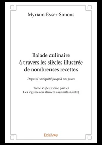 Balade culinaire à travers les siècles, illustrée de nombreuses recettes - Tome 5