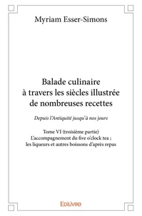 Balade culinaire à travers les siècles, illustrée de nombreuses recettes - Tome 6