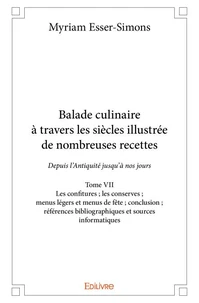 Balade culinaire à travers les siècles, illustrée de nombreuses recettes - Tome 7