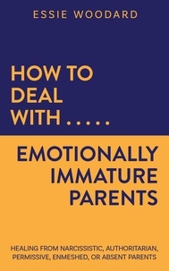  Essie Woodard - How to Deal With Emotionally Immature Parents: Healing from Narcissistic, Authoritarian, Permissive, Enmeshed, or Absent Parents - Generational Healing, #2.